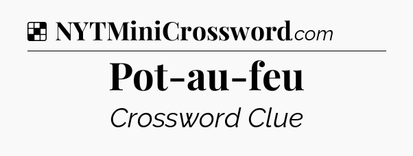 Solution: Pot-au-feu - NYT Crossword