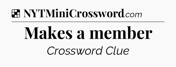 Solution: Makes a member - NYT Crossword