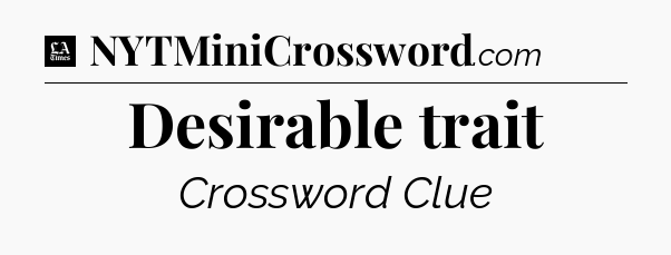 Desirable trait - LA Times Crossword