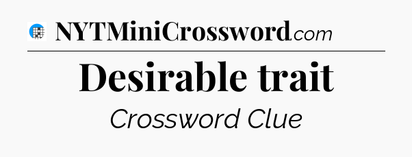 Desirable trait Crossword Clue