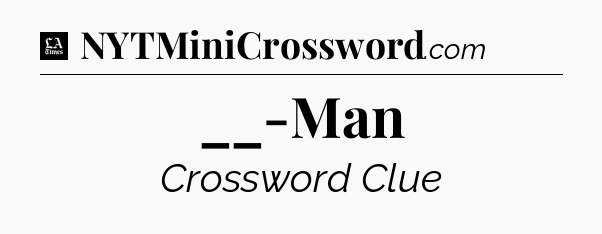__-Man - LA Times Crossword