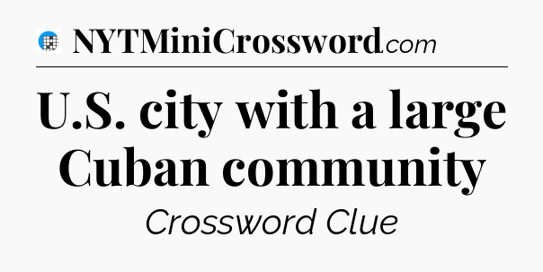 U.S. city with a large Cuban community Crossword Clue