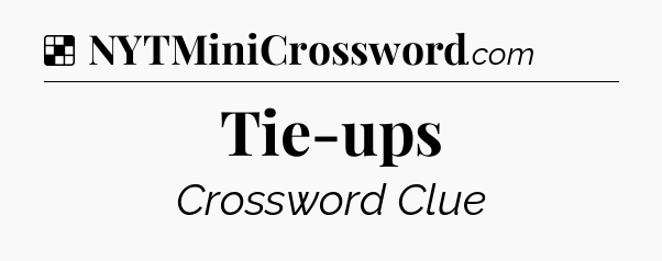 Solution: Tie-ups - NYT Crossword