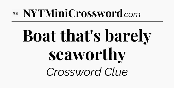 Boat that's barely seaworthy - WSJ Crossword