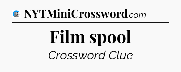 Film spool Crossword Clue