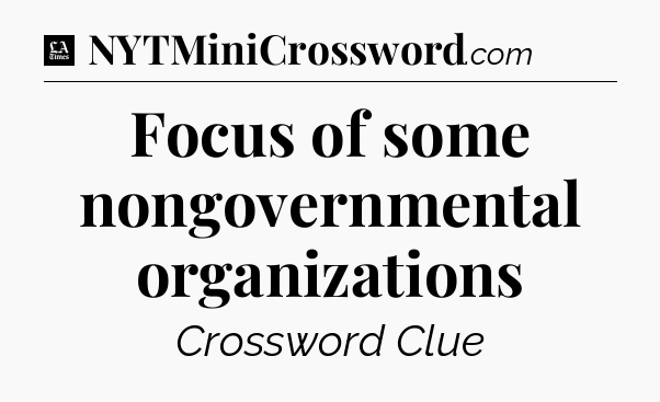 Focus of some nongovernmental organizations - LA Times Crossword