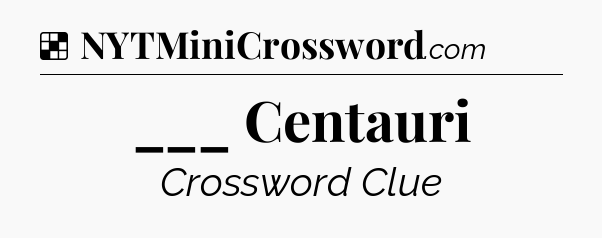 Solution: ___ Centauri - NYT Crossword