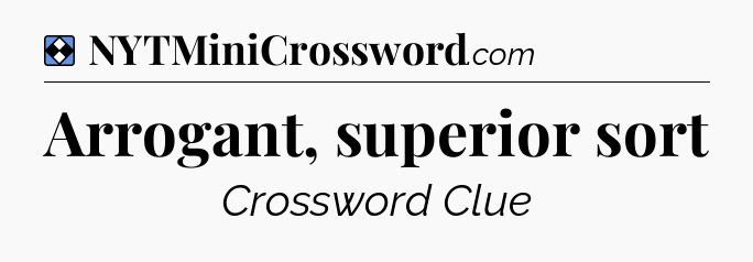 Solution: Arrogant, superior sort - NYT Mini Crossword