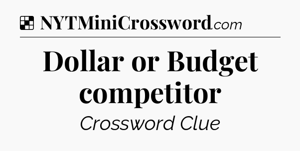 Solution: Dollar or Budget competitor - NYT Crossword