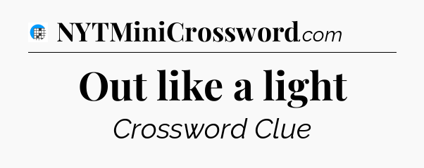 Out like a light Crossword Clue