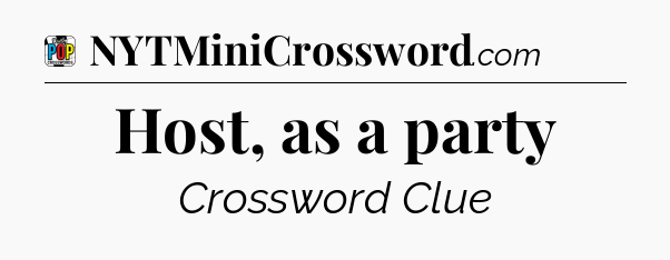 Host, as a party Crossword Clue