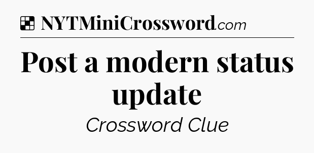 Solution: Post a modern status update - NYT Crossword