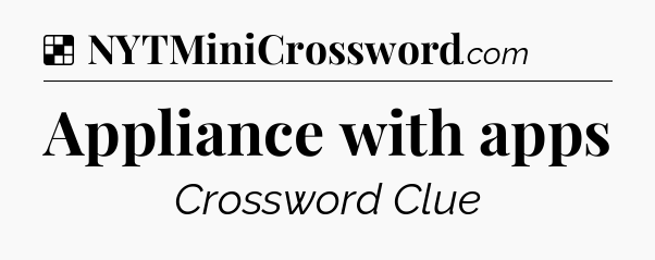 Solution: Appliance with apps - NYT Crossword