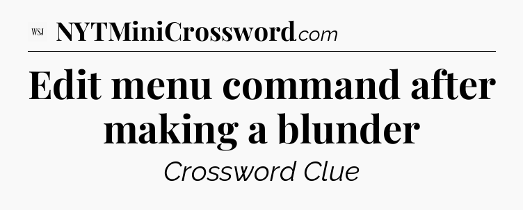 Edit menu command after making a blunder - WSJ Crossword