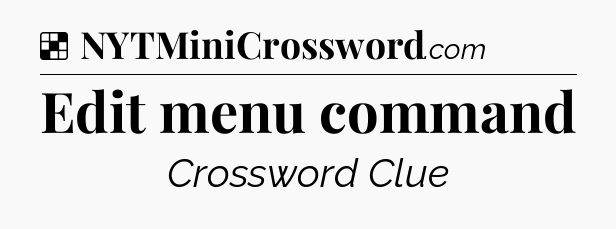 Solution: Edit menu command - NYT Crossword