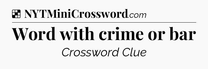 Solution: Word with crime or bar - NYT Crossword