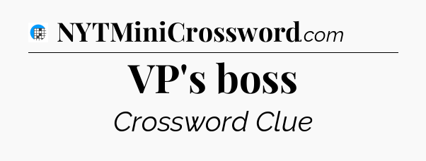 VP's boss Crossword Clue
