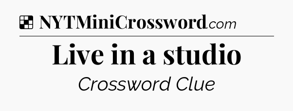 Solution: Live in a studio - NYT Crossword