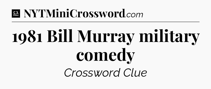 1981 Bill Murray military comedy - LA Times Crossword