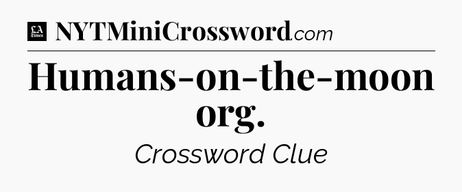 Humans-on-the-moon org - LA Times Crossword
