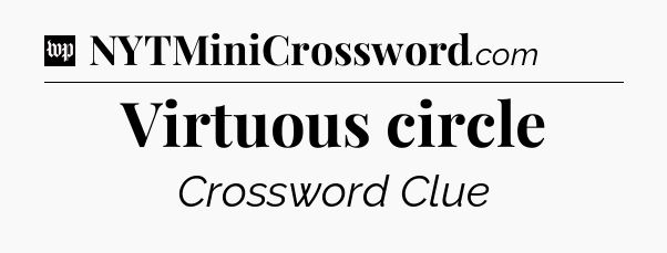 Virtuous circle Crossword Clue