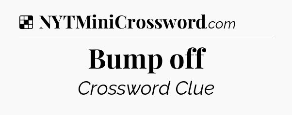 Solution: Bump off - NYT Crossword