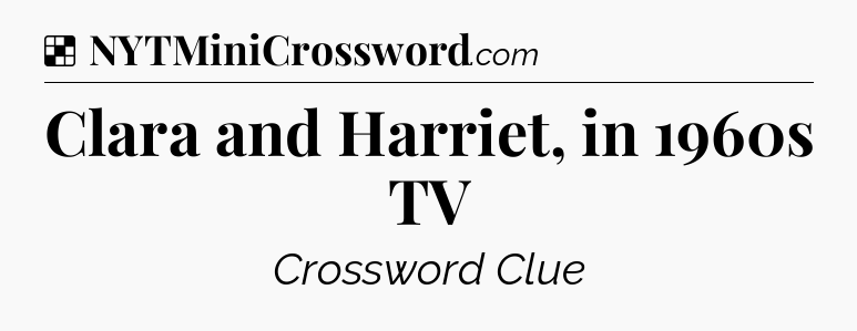 Solution: Clara and Harriet, in 1960s TV - NYT Crossword