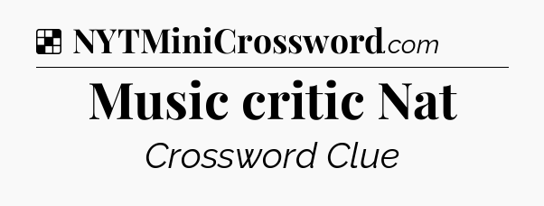 Solution: Music critic Nat - NYT Crossword