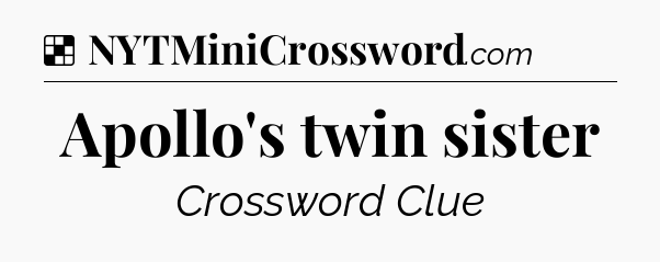 Solution: Apollo's twin sister - NYT Crossword