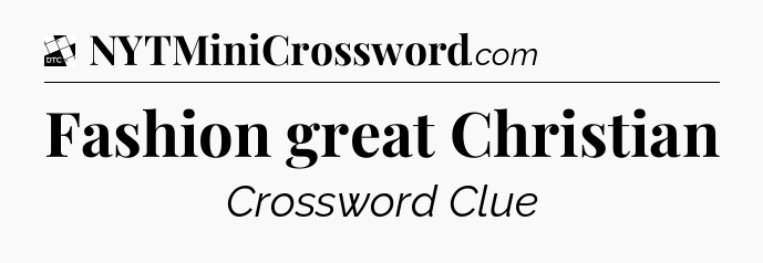 Fashion great Christian - Daily Themed Classic Crossword