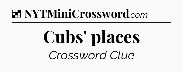 Solution: Cubs' places - NYT Crossword