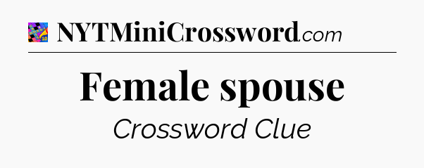 Female spouse Crossword Clue