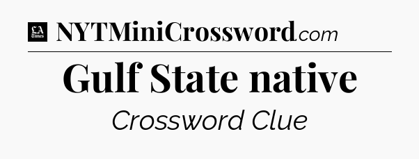 Gulf State native - LA Times Crossword