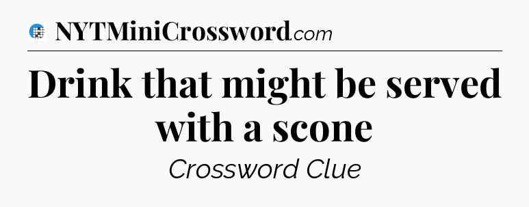 Drink that might be served with a scone Crossword Clue