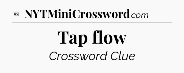 Tap flow - WSJ Crossword