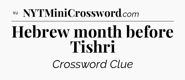 Hebrew month before Tishri - WSJ Crossword