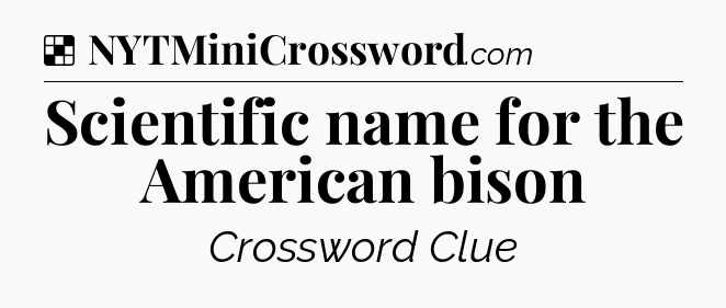 Solution: Scientific name for the American bison - NYT Crossword