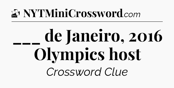 ___ de Janeiro, 2016 Olympics host - Daily Themed Classic Crossword