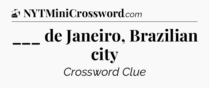 ___ de Janeiro, Brazilian city - Daily Themed Classic Crossword