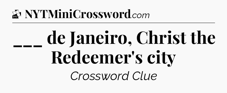 ___ de Janeiro, Christ the Redeemer's city - Daily Themed Classic Crossword