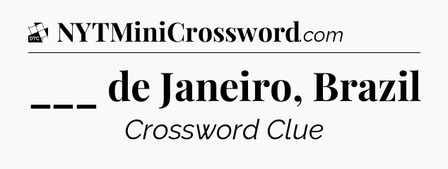 ___ de Janeiro, Brazil - Daily Themed Mini Crossword