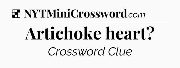Solution: Artichoke heart - NYT Crossword