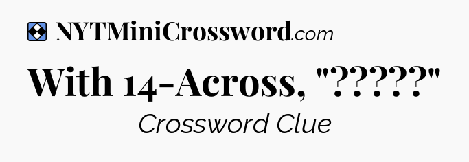 Solution: With 14-Across, 