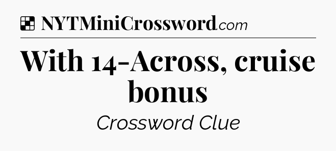 Solution: With 14-Across, cruise bonus - NYT Crossword