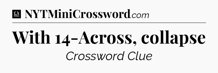 With 14-Across, collapse - LA Times Crossword