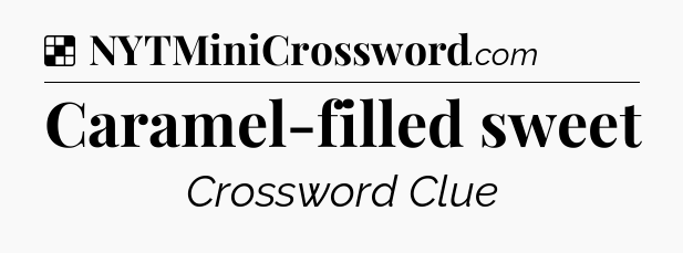 Solution: Caramel-filled sweet - NYT Crossword