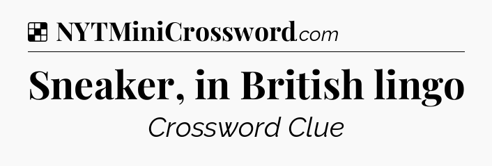 Solution: Sneaker, in British lingo - NYT Crossword