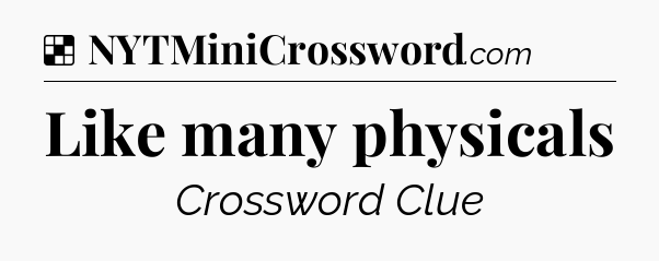 Solution: Like many physicals - NYT Crossword