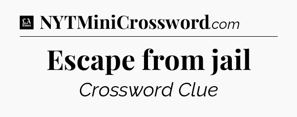 Escape from jail - LA Times Crossword
