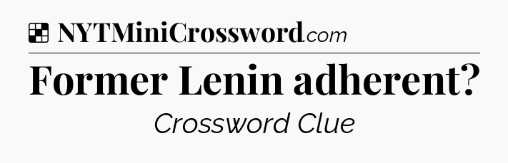Solution: Former Lenin adherent - NYT Crossword
